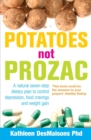 Image for Potatoes not prozac: a natural seven-step dietary plan to control depression, food cravings and weight gain