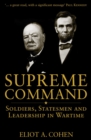 Image for Supreme Command: Soldiers, Statesmen And Leadership In Wartime
