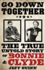 Image for Go down together: the true, untold story of Bonnie and Clyde