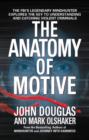 Image for The anatomy of motive: the FBI&#39;s legendary mindhunter explores the key to understanding and catching violent criminals