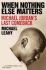 Image for When nothing else matters: Michael Jordan&#39;s last comeback