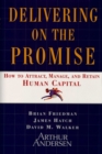 Image for Delivering On The Promise: How To Attract, Manage And Retain Human Capital