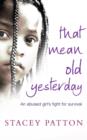 Image for That Mean Old Yesterday: An Abused Girl&#39;s Fight for Survival