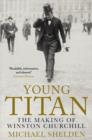 Image for Young Titan  : the making of Winston Churchill