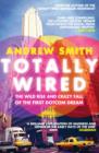 Image for Totally wired: cash, kicks and the great dotcom swindle