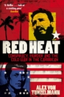 Image for Red heat: conspiracy, murder and the Cold War in the Caribbean
