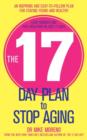 Image for The 17 day plan to stop aging: a step by step guide to living 100 happy, healthy years