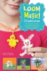 Image for Loom Magic Creatures!: 25 Awesome Animals and Mythical Beings for a Rainbow of Critters