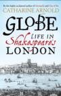 Image for Globe  : life in Shakespeare&#39;s London