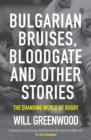 Image for Bulgarian bruises, bloodgate and other stories: the changing world of rugby