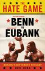 Image for The hate game  : Benn, Eubank and boxing&#39;s bitterest rivalry