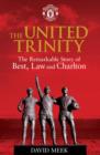 Image for The United trinity  : the remarkable story of Best, Law and Charlton