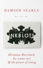Image for The inkblots  : Hermann Rorschach and his iconic test &amp; the power of seeing