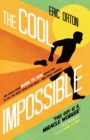 Image for The cool impossible: the coach from &#39;Born to Run&#39; shows how to get the most from your miles - and from yourself