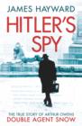 Image for Hitler&#39;s spy: the true story of Arthur Owens, Double Agent Snow