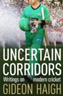 Image for Uncertain corridors  : writings on modern cricket