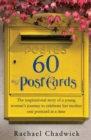 Image for 60 postcards: the inspirational story of a young woman&#39;s journey to celebrate her mother, one postcard at a time