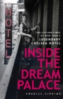 Image for Inside the dream palace: the life and times of New York&#39;s legendary Chelsea Hotel