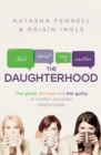 Image for The daughterhood  : the good, the bad and the guilty of mother-daughter relationships
