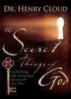 Image for The secret things of God: unlocking the treasures reserved for you
