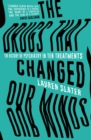 Image for The drugs that changed our minds: the history of psychiatry in ten treatments