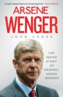 Image for Arsene Wenger  : the inside story of Arsenal under Wenger