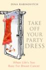 Image for Take off Your Party Dress: When Life&#39;s Too Busy for Breast Cancer
