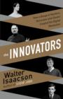 Image for The innovators  : how a group of hackers, geniuses and geeks created the digital revolution