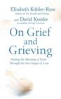 Image for On grief &amp; grieving  : finding the meaning of grief through the five stages of loss