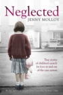 Image for Neglected  : true stories of children&#39;s search for love in and out of the care system