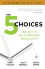 Image for The 5 choices  : achieving extraordinary productivity - without getting buried alive