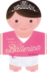 Image for I want to be a ballerina