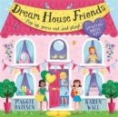 Image for Dream House Friends : Pop-up, press-out and play!