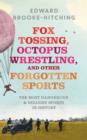 Image for Fox Tossing, Octopus Wrestling and Other Forgotten Sports