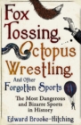 Image for Fox tossing, octopus wrestling, and other forgotten sports