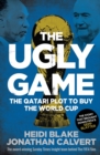 Image for The ugly game: the Qatari plot to buy the World Cup