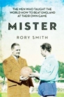 Image for Mister  : the men who taught the world how to beat England at their own game