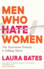 Image for Men who hate women: from incels to pickup artists, the truth about extreme misogyny and how it affects us all