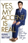 Image for Yes, my accent is real  : a memoir