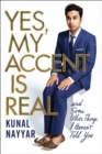 Image for Yes, my accent is real: and some other things I haven&#39;t told you