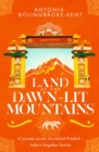 Image for Land of the dawn-lit mountains  : a journey across Arunachal Pradesh - India&#39;s forgotten frontier