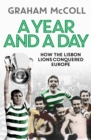 Image for A year and a day  : how the Lisbon Lions conquered Europe