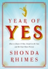 Image for Year of yes  : how to dance it out, stand in the sun and be your own person