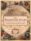 Image for The phantom atlas  : the greatest myths, lies and blunders on maps
