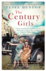 Image for The century girls: the final word from the women who&#39;ve lived the last hundred years of British history