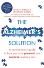 Image for The Alzheimer&#39;s solution: a revolutionary guide to how you can prevent and reverse memory loss