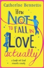 Image for How Not to Fall in Love, Actually : a laugh-out-loud romantic comedy