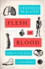 Image for Flesh and blood  : a history of my family in seven maladies