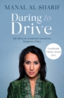 Image for Daring to drive: a Saudi woman&#39;s awakening