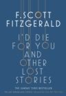 Image for I&#39;d die for you and other lost stories